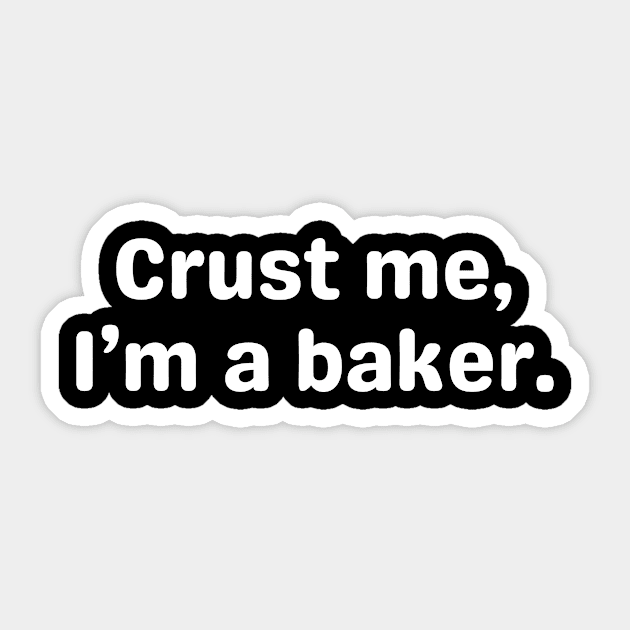 Crust Me, I'm A Baker. Sticker by Her Typography Designs